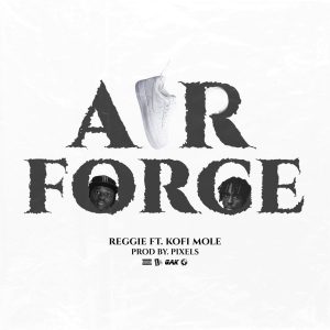 Reggie Ft Kofi Mole - Air Force Mp3
