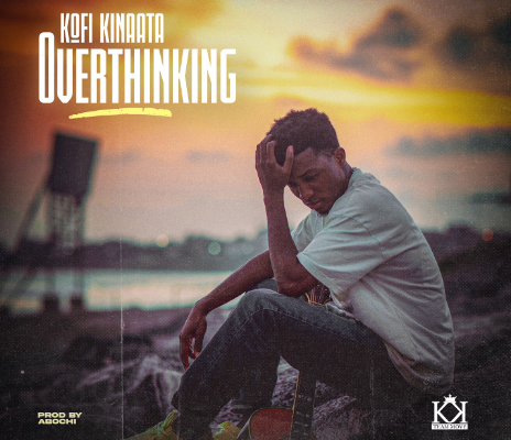 Kofi Kinaata - Overthinking