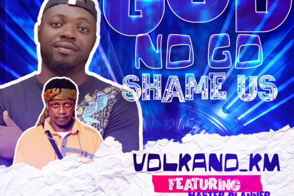 Ghanaian Dance Hall Artist Volkano_Km Has Released Another Banger Dubbed Titled "God No Go Shame Us” .