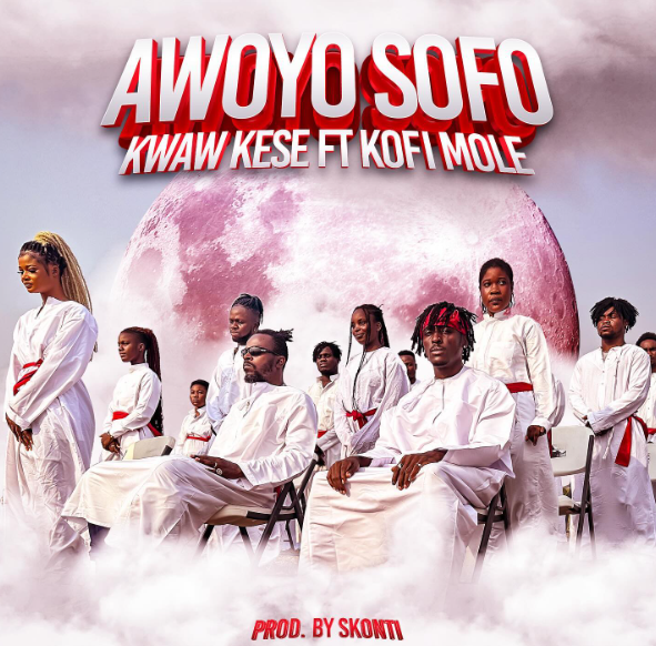 Kwaw Kese Ft Kofi Mole - Awoyo Sofo