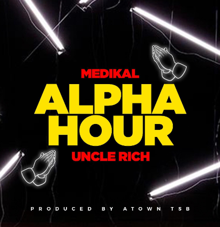 Medikal Ft Uncle Rich - Alpha Hour