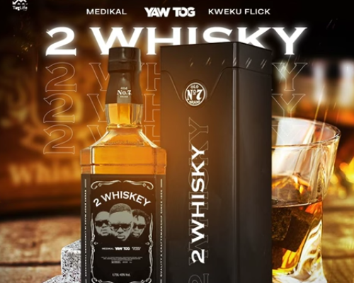 Yaw Tog Ft Medikal x Kweku Flick - 2 Whiskey (Too Whiskey) Audio & Lyrics