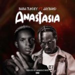 Baba Tundey Ft Jay Bahd - Anastasia MP3 Song