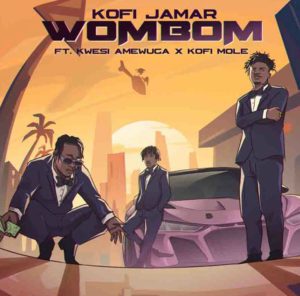 Kofi Jamar - Wombom MP3 Ft Kwesi Amewuga x Kofi Mole