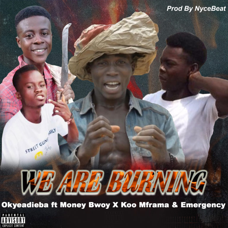 Okyeadieba Ft Money Bwoy x Koo Mframa x Emergency - We Are Burning Audio