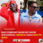 Bad company made my show successful - Medikal hails Shatta Wale