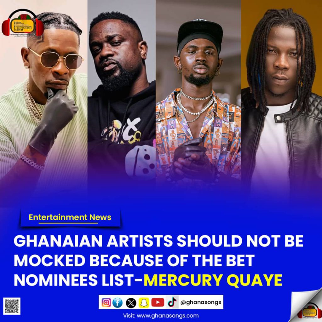 Ghanaian artists should not be mocked because of the BET Nominees list - Mercury Quaye