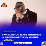 I was only 20 years when I built a 3-bedroom for my mother - Medikal
