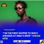 “I’m The First Rapper To Win 5 Awards At GMA’s 2008” - Kwaw Kese