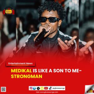 Medikal is like a son to me - Strongman