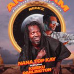 Nana Top Kay Ft Kweku Darlington - Ankonam Remix