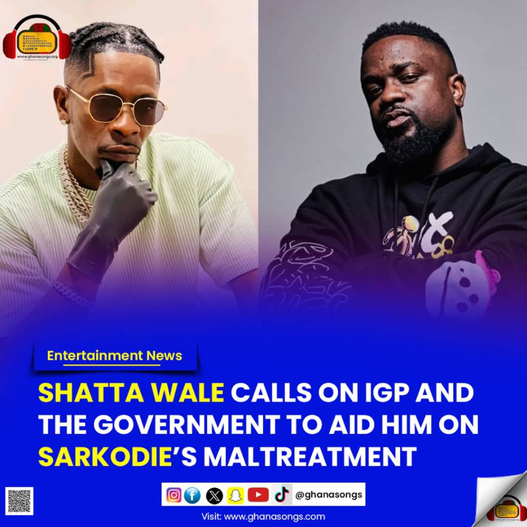 SHATTA WALE CALLS ON IGP AND THE GOVERNMENT TO AID HIM ON SARKODIE’S MALTREATMENT