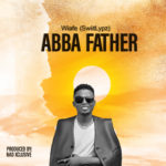 Wiafe (SwiitLypz) - Abba Father Mp3 Download
