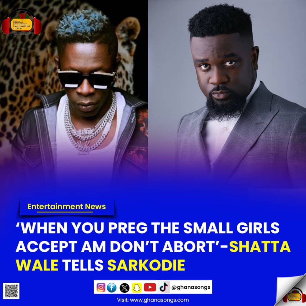 ‘When You Preg The Small Girls Accept Am Don’t Abort’ - Shatta Wale Tells Sarkodie